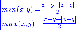 5$\blue\fbox{min(x,y)=\frac{x+y-|x-y|}{2}\\max(x,y)=\frac{x+y+|x-y|}{2}}